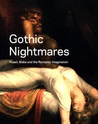 Gothic Nightmares: Fuseli, Blake and the Romantic Imagination