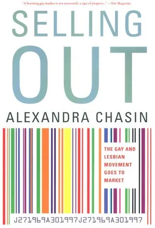 Selling Out: The Gay and Lesbian Movement Goes to Market