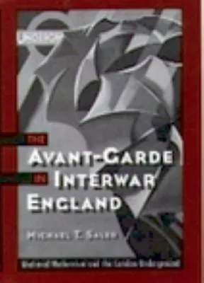 The Avant-Garde in Interwar England: Medieval Modernism and the London Underground