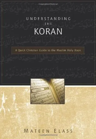 Understanding the Koran: A Quick Christian Guide to the Muslim Holy Book