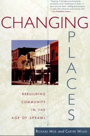 Changing Places: Rebuilding Community in the Age of Sprawl