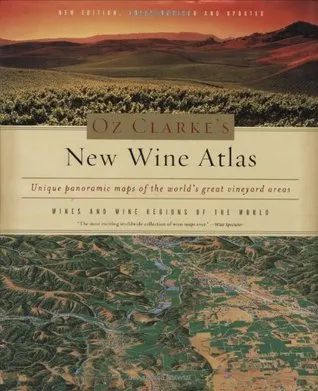 Oz Clarke's New Wine Atlas: Wines and Wine Regions of the World