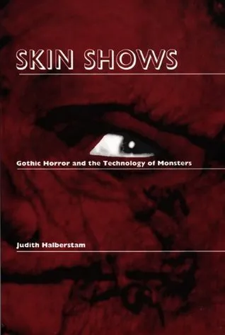 Skin Shows: Gothic Horror and the Technology of Monsters