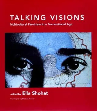 Talking Visions: Multicultural Feminism in a Transnational Age