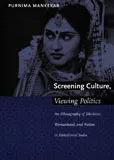 Screening Culture, Viewing Politics: An Ethnography of Television, Womanhood, and Nation in Postcolonial India