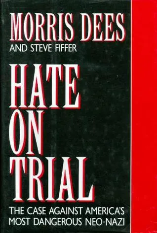 Hate on Trial: The Case Against America's Most Dangerous Neo-Nazi