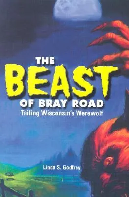 The Beast of Bray Road: Tailing Wisconsin's Werewolf