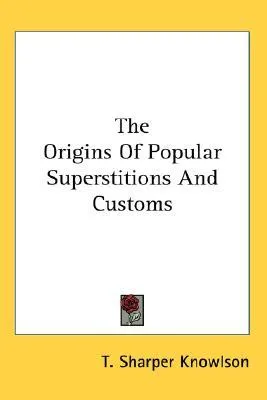 The Origins of Popular Superstitions and Customs