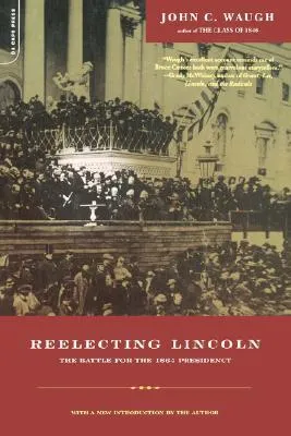 Reelecting Lincoln: The Battle For The 1864 Presidency