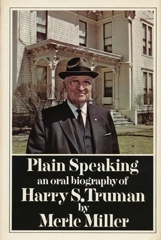 Plain Speaking: an Oral Biography of Harry S Truman