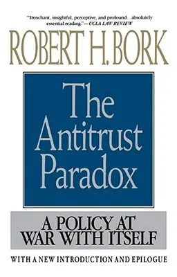 Antitrust Paradox: A Policy at War with Itself