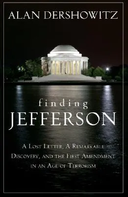 Finding, Framing, and Hanging Jefferson: A Lost Letter, a Remarkable Discovery, and Freedom of Speech in an Age of Terrorism