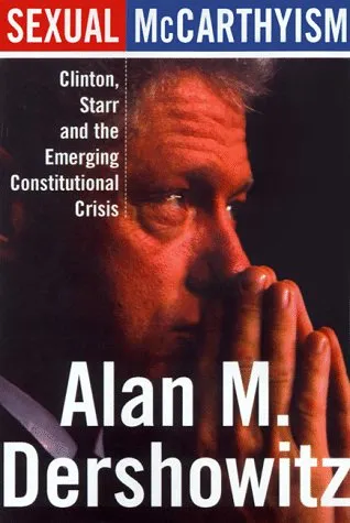 Sexual Mccarthyism: Clinton, Starr, And The Emerging Constitutional Crisis