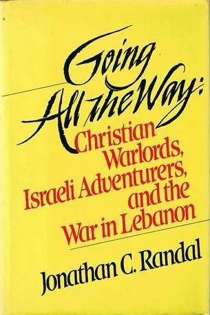 Going All the Way: Christian Warlords, Israeli Adventurers, and the War in Lebanon