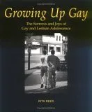 Growing Up Gay: The Sorrows and Joys of Gay and Lesbian Adolescence