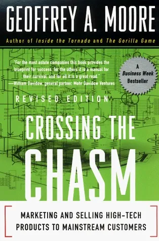 Crossing the Chasm: Marketing and Selling High-Tech Products to Mainstream Customers