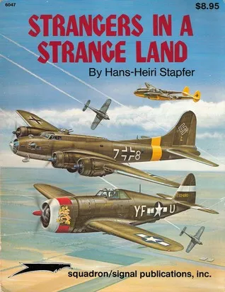 Strangers in a Strange Land ( U.S. Aircraft in German Hands during WW II) - Aircraft Specials series