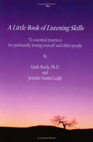 A Little Book of Listening Skills: 52 Essential Practices for Profoundly Loving Yourself and Other People