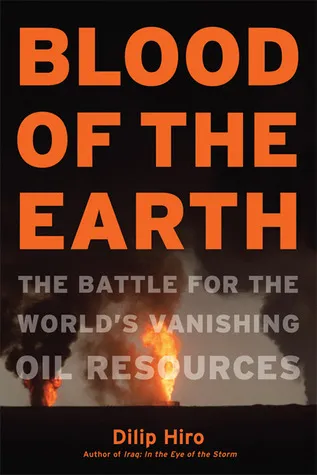 Blood of the Earth: The Battle for the World's Vanishing Oil Resources