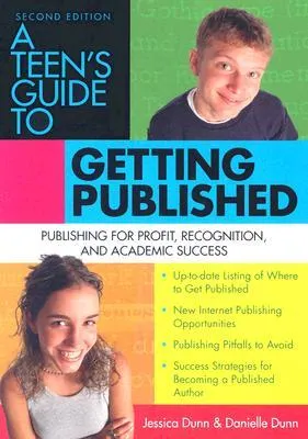 A Teen's Guide to Getting Published: Publishing for Profit, Recognition And Academic Success