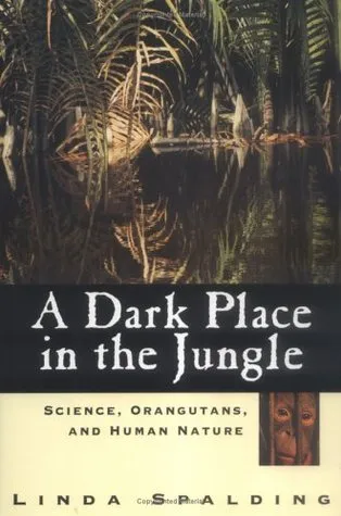 A Dark Place in the Jungle: Science, Orangutans, and Human Nature