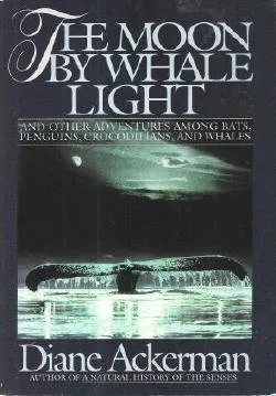 The Moon by Whale Light and Other Adventures Among Bats, Penguins, Crocodilians and Whales