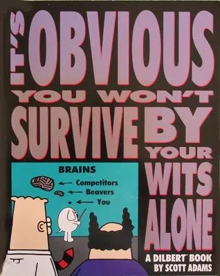 It's Obvious You Won't Survive by Your Wits Alone