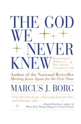 The God We Never Knew: Beyond Dogmatic Religion to a More Authentic Contemporary Faith