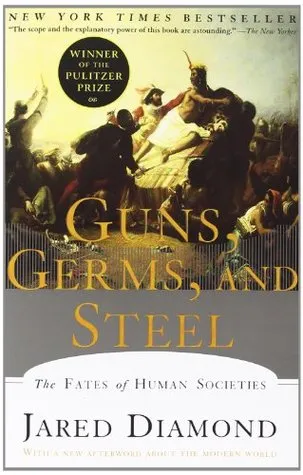 Guns, Germs and Steel: The Fates of Human Societies