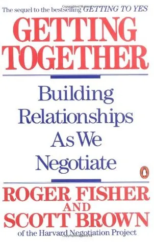 Getting Together: Building Relationships as We Negotiate