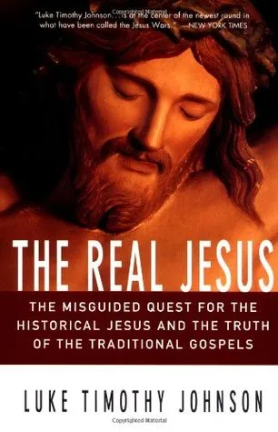 The Real Jesus: The Misguided Quest for the Historical Jesus & the Truth of the Traditional Gospels