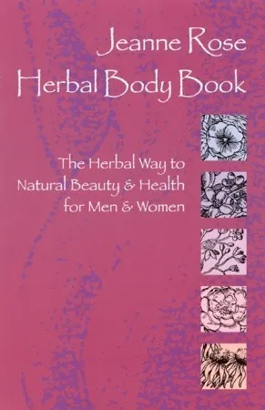 Herbal Body Book: The Herbal Way to Natural Beauty and Health for Men and Women