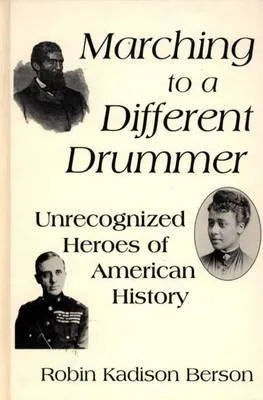 Marching to a Different Drummer: Unrecognized Heroes of American History