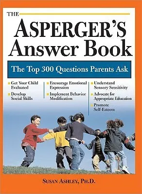 The Asperger's Answer Book: Professional Answers to 300 of the Top Questions Parents Ask