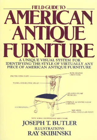 Field Guide to American Antique Furniture: A Unique Visual System for Identifying the Style of Virtually Any Piece of American Antique Furniture