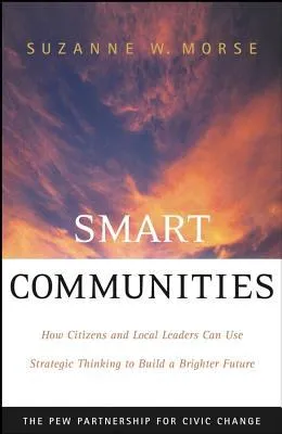 Smart Communities: How Citizens and Local Leaders Can Use Strategic Thinking to Build a Brighter Future