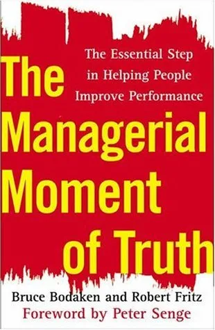 The Managerial Moment of Truth: The Essential Step in Helping People Improve Performance