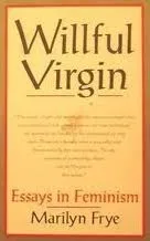 Willful Virgin: Essays in Feminism, 1976-1992