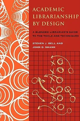 Academic Librarianship by Design: A Blended Librarian's Guide to the Tools and Techniques