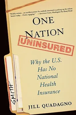 One Nation, Uninsured: Why the U.S. Has No National Health Insurance