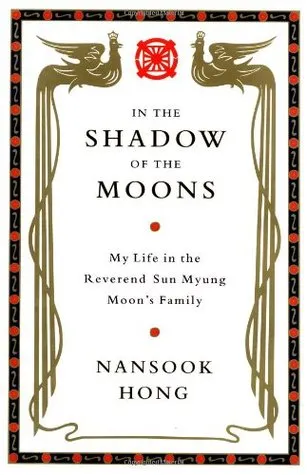 In the Shadow of the Moons: My Life in the Reverend Sun Myung Moon's Family