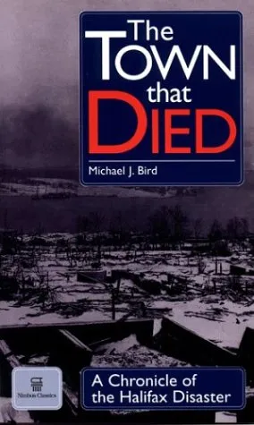 The Town That Died: A Chronicle of the Halifax Explosion