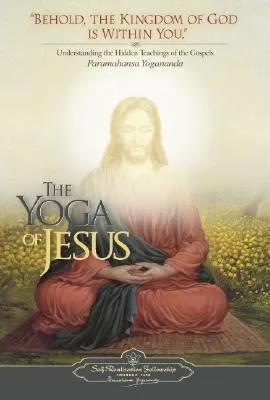 The Yoga of Jesus: Understanding the Hidden Teachings of the Gospels