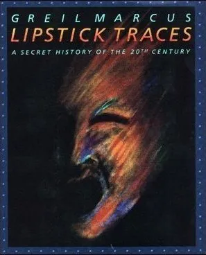 Lipstick Traces: A Secret History Of The 20th Century