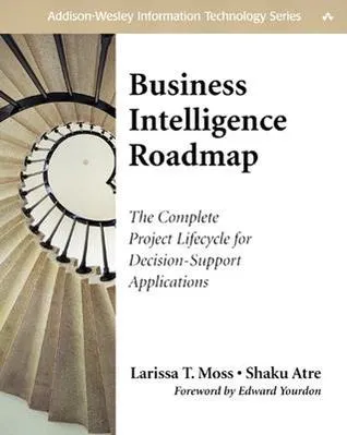 Business Intelligence Roadmap: The Complete Project Lifecycle for Decision-Support Applications (Addison-Wesley Information Technology Series)