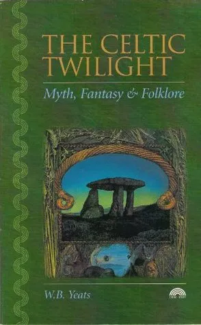 The Celtic Twilight: Myth, Fantasy and Folklore (Paperback)