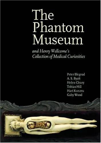 The Phantom Museum: And Henry Wellcome's collection of medical curiosities