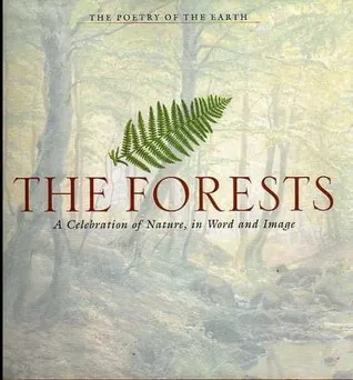 The Forests: A Celebration of Nature, in Word and Image