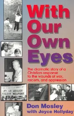 With Our Own Eyes: The Dramatic Story of a Christian Response to the Wounds of War, Racism, and Oppression