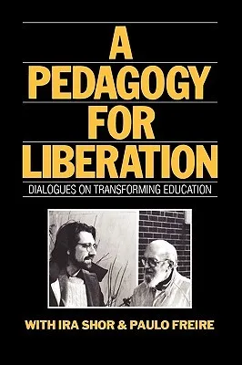 A Pedagogy for Liberation: Dialogues on Transforming Education